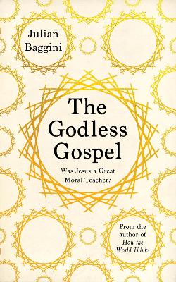 The Godless Gospel: Was Jesus A Great Moral Teacher? book