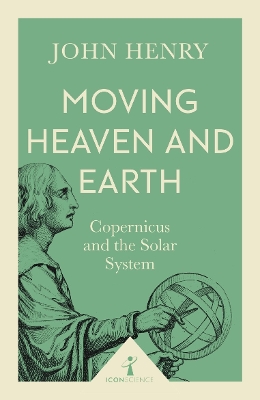 Moving Heaven and Earth (Icon Science) by John Henry