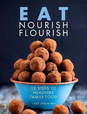 Eat Nourish Flourish: 12 Steps to Healthier Family Food book