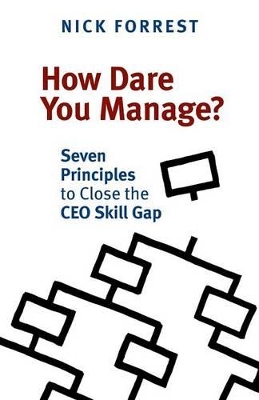 How Dare You Manage? Seven Principles to Close the CEO Skill Gap book