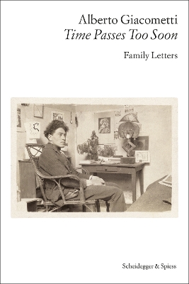 Alberto Giacometti—Time Passes Too Soon: Family Letters book