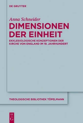 Dimensionen der Einheit: Ekklesiologische Konzeptionen der Kirche von England im 19. Jahrhundert by Anna Schneider
