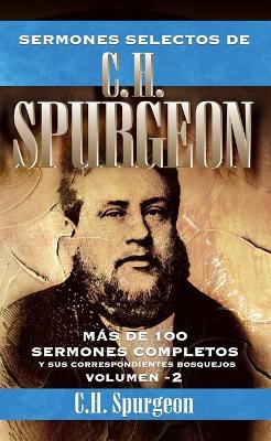 Sermones Selectos de C.H. Spurgeon Vol. 2: Mas de 100 Sermones Completos Y Sus Correspondientes Bosquejos 2 book