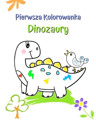 Pierwsza Kolorowanka Dinozaury: Duże i proste ilustracje z uroczymi dinozaurami book