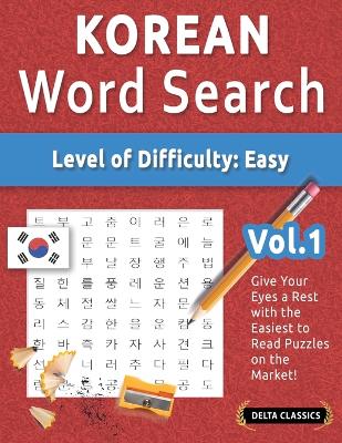 Korean Word Search - Level of Difficulty: Easy - Vol.1 - Delta Classics - Give Your Eyes a Rest with the Easiest to Read Puzzles on the Market! book
