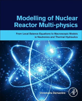Modelling of Nuclear Reactor Multi-physics: From Local Balance Equations to Macroscopic Models in Neutronics and Thermal-Hydraulics book