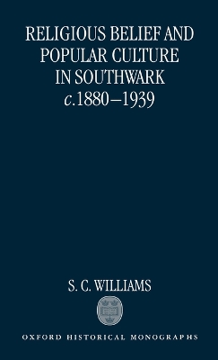 Religious Belief and Popular Culture in Southwark c.1880-1939 book