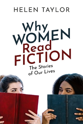 Why Women Read Fiction: The Stories of Our Lives by Helen Taylor
