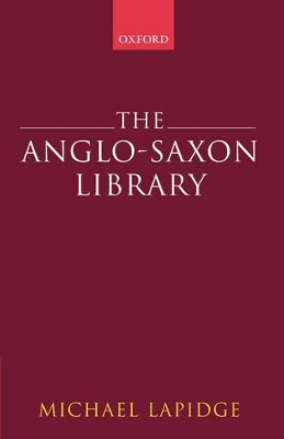 The Anglo-Saxon Library by Michael Lapidge