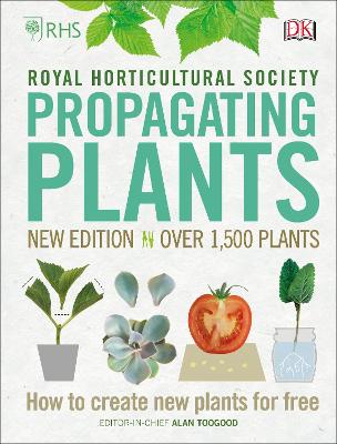 RHS Propagating Plants: How to Create New Plants For Free by Alan Toogood
