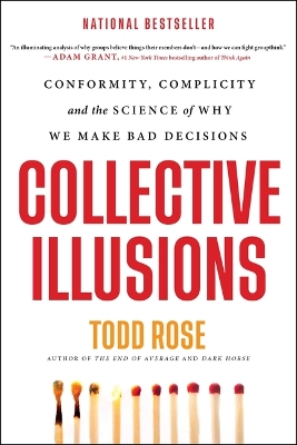 Collective Illusions: Conformity, Complicity, and the Science of Why We Make Bad Decisions book