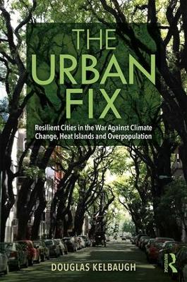 The Urban Fix: Resilient Cities in the War Against Climate Change, Heat Islands and Overpopulation book