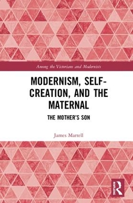 Modernism, Self-Creation, and the Maternal: The Mother’s Son by James Martell