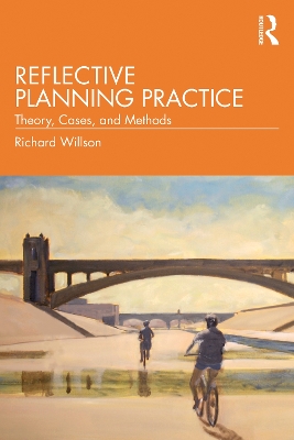 Reflective Planning Practice: Theory, Cases, and Methods by Richard Willson