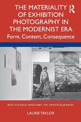 The Materiality of Exhibition Photography in the Modernist Era: Form, Content, Consequence book