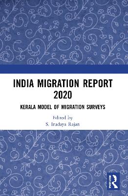 India Migration Report 2020: Kerala Model of Migration Surveys by S. Irudaya Rajan