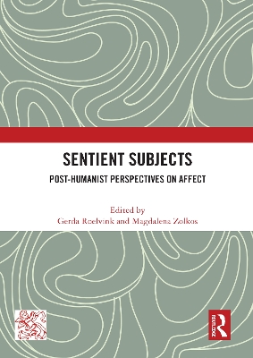 Sentient Subjects: Post-humanist Perspectives on Affect by Gerda Roelvink