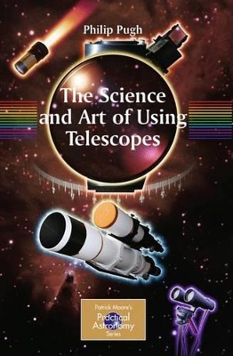 The Science and Art of Using Telescopes by Philip Pugh