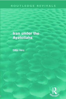 Iran under the Ayatollahs by Dilip Hiro