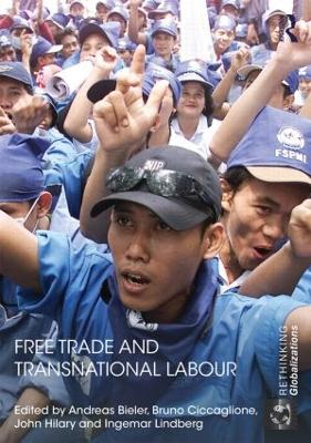 Free Trade and Transnational Labour by Andreas Bieler