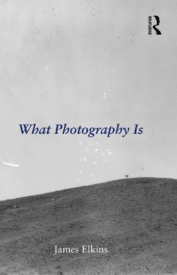 What Photography Is by James Elkins
