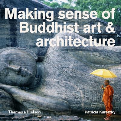 Making Sense of Buddhist Art and Architecture book