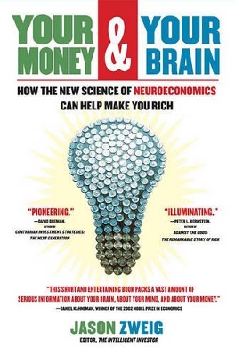 Your Money and Your Brain: How the New Science Of Neuroeconomics Can Help Make You Rich by Jason Zweig