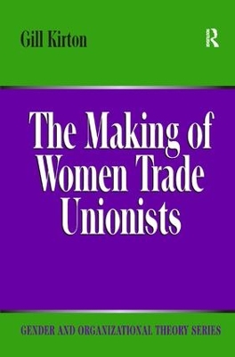 The Making of Women Trade Unionists by Gill Kirton