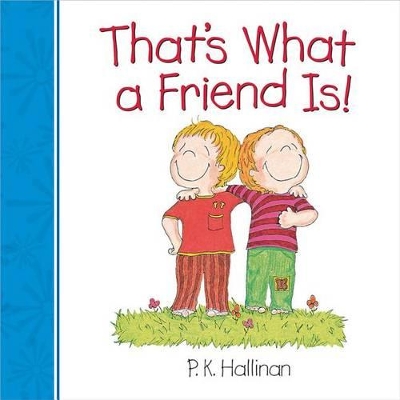 THAT'S WHAT A FRIEND IS! by P. K. Hallinan