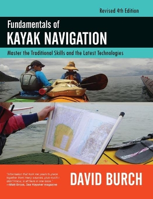 Fundamentals of Kayak Navigation: Master the Traditional Skills and the Latest Technologies, Revised Fourth Edition by David Burch