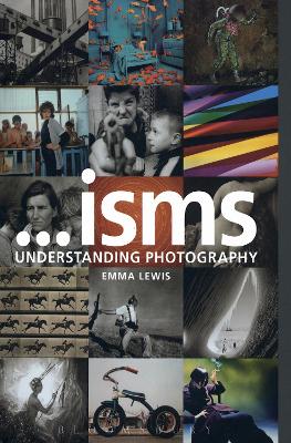 Isms: Understanding Photography by Emma Lewis