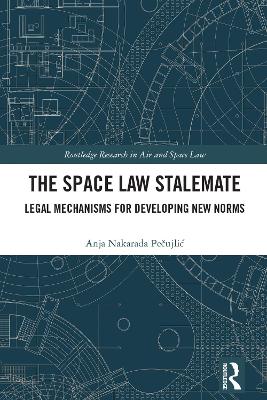 The Space Law Stalemate: Legal Mechanisms for Developing New Norms book