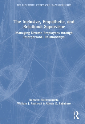 The Inclusive, Empathetic, and Relational Supervisor: Managing Diverse Employees through Interpersonal Relationships book