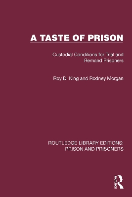 A Taste of Prison: Custodial Conditions for Trial and Remand Prisoners by Roy D. King