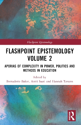 Flashpoint Epistemology Volume 2: Aporias of Complexity in Power, Politics and Methods in Education book