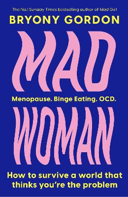 Mad Woman: The hotly anticipated follow-up to lifechanging bestseller, MAD GIRL by Bryony Gordon