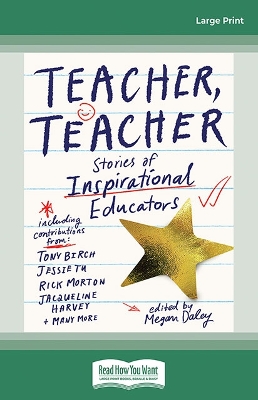 Teacher, Teacher: Stories of inspirational educators by Megan Daley