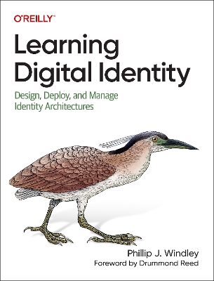 Learning Digital Identity: Design, Deploy, and Manage Identity Architectures book