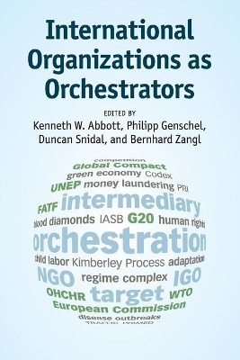 International Organizations as Orchestrators by Kenneth W. Abbott