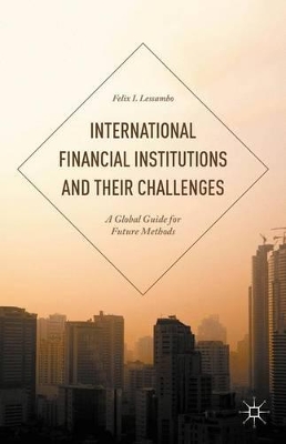 International Financial Institutions and Their Challenges by Felix I. Lessambo