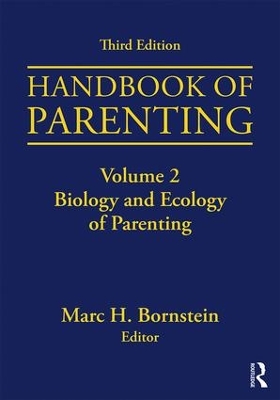 Handbook of Parenting: Volume 2: Biology and Ecology of Parenting, Third Edition by Marc H. Bornstein