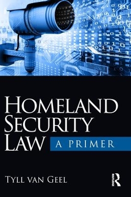 Homeland Security Law: A Primer by Tyll van Geel