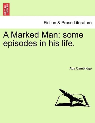 A Marked Man: Some Episodes in His Life. book