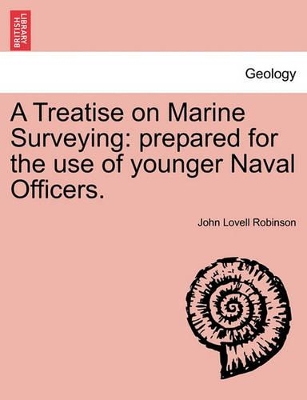 A Treatise on Marine Surveying: Prepared for the Use of Younger Naval Officers. book