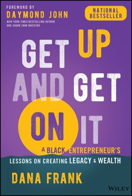 Get Up And Get On It: A Black Entrepreneur's Lessons on Creating Legacy and Wealth book