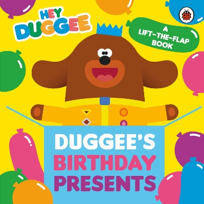 Hey Duggee: Duggee's Birthday Presents Lift-the-Flap book