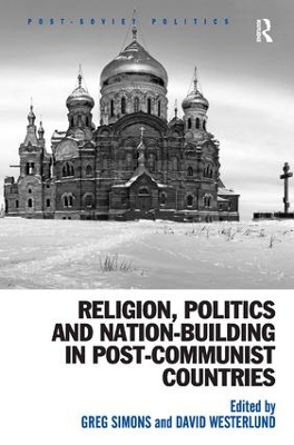 Religion, Politics and Nation-Building in Post-Communist Countries book