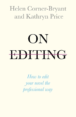 On Editing: How to edit your novel the professional way by Helen Corner-Bryant