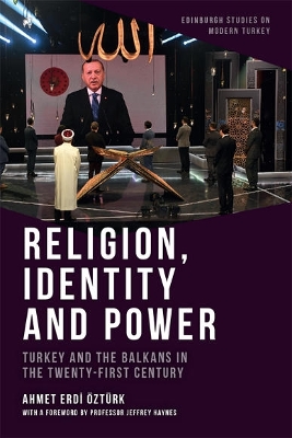 Religion, Identity and Power: Turkey and the Balkans in the Twenty-First Century book