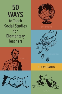 50 Ways to Teach Social Studies for Elementary Teachers by S. Kay Gandy
